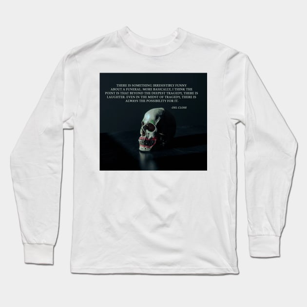 Del Close Funeral Quote Long Sleeve T-Shirt by ImprovDetroitD
